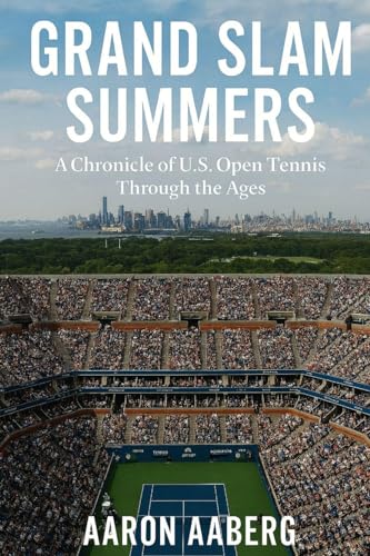 Grand Slam Summers: A Chronicle of U.S. Open Tennis Through the Ages
