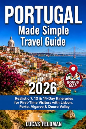 Portugal Made Simple Travel Guide: Realistic 7, 10 & 14-Day Itineraries for First-Time Visitors with Lisbon, Porto, Sintra, Algarve, Douro Valley & Beaches (Lucas Feldman Travel Guides)