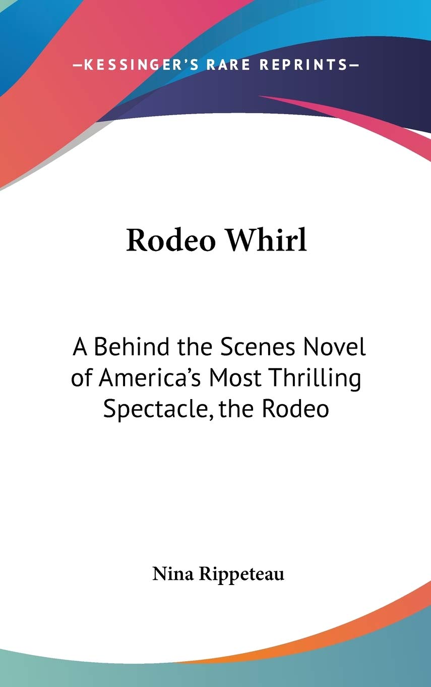 Rodeo Whirl: A Behind the Scenes Novel of America's Most Thrilling Spectacle, the Rodeo