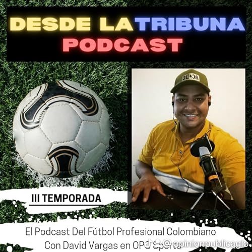 Desde La Tribuna, podcast del f&uacute;tbol profesional colombiano, (3T)David Vargas & Felipe Rodr&iacute;guez🇨🇴