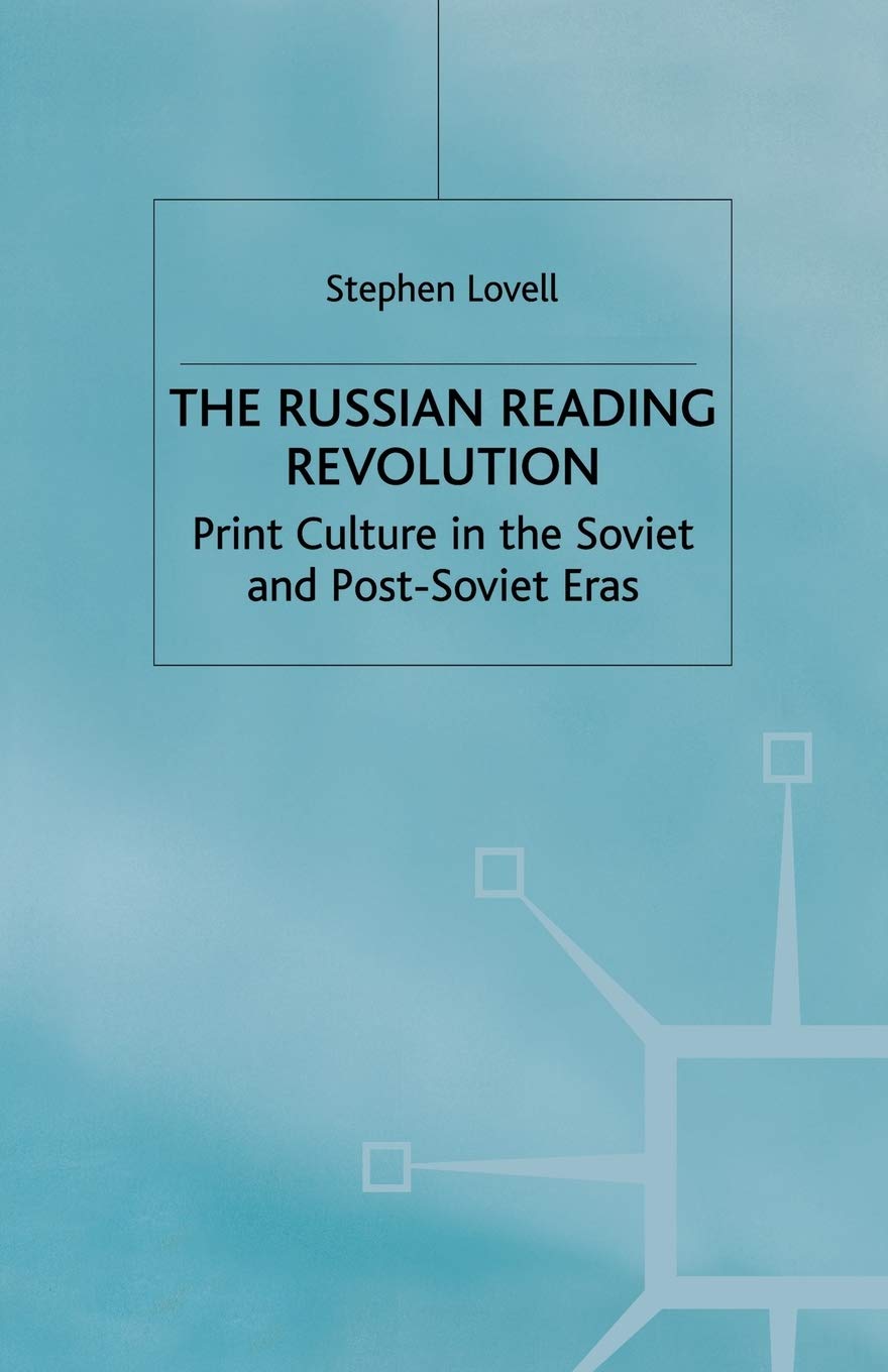 The Russian Reading Revolution: Print Culture in the Soviet and Post-Soviet Eras (Studies in Russia and East Europe)