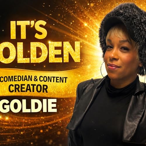 &ldquo;ITS GOLDEN&rdquo; W/ COMEDIAN & CONTENT CREATOR GOLDIE
