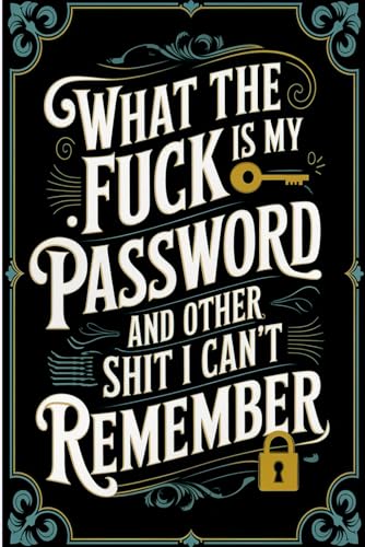 What the fuck is My Password and other Shit I can't Remember: Password Logbook with Alphabetical Tabs A-Z for Website, E-mail, Username, Password, ... Change, Security Questions Answers.