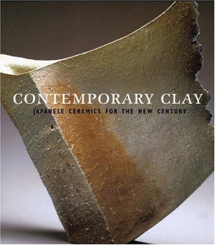 Contemporary Clay: Japanese Ceramics for the New Century