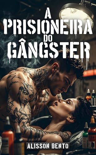 A Prisioneira do Gângster: Um Dark Romance Proibido no Submundo (Leilões, Compras  Prisioneiras)