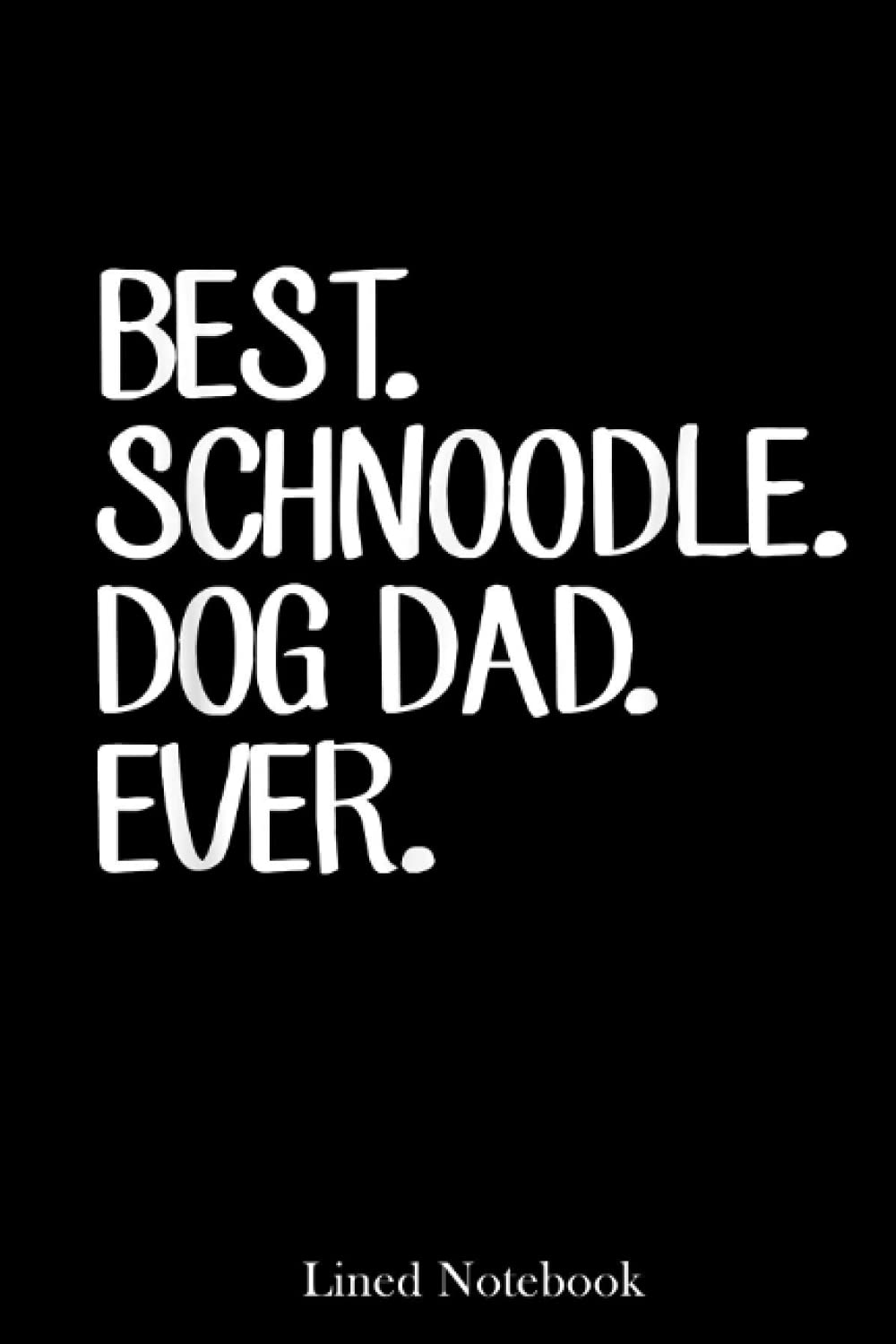 Mens Best Schnoodle Dog Dad Ever Gifts Lined Notebook: Father's Day Gifts, Sentimental Gifts for Dog Dad | 120 pages 6x9