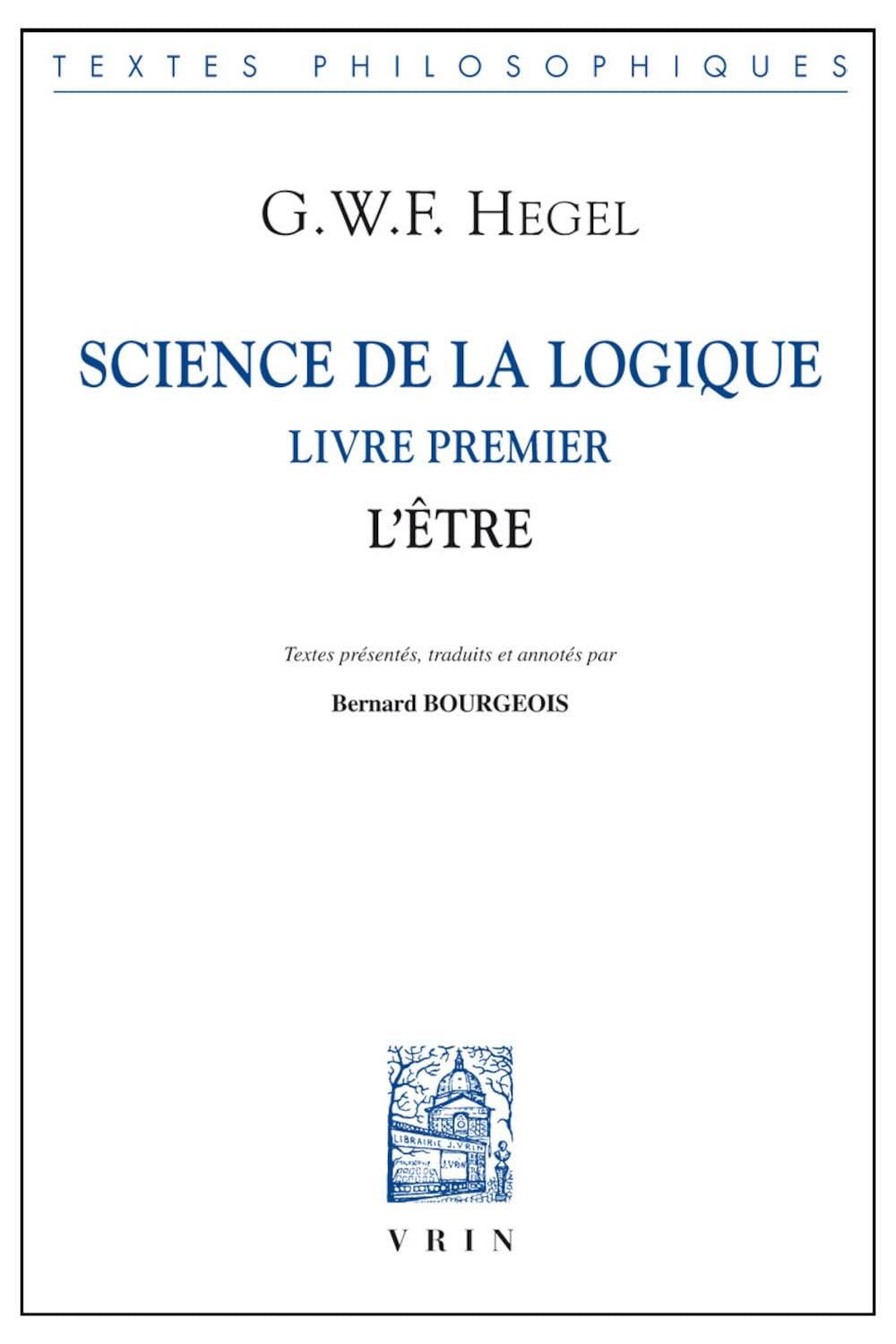 Science de la Logique: Livre Premier. l'Etre (Bibliotheque Des Textes Philosophiques)