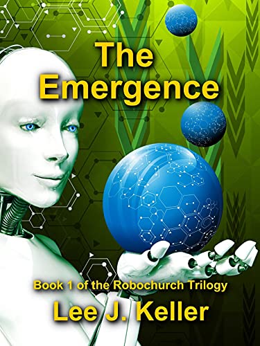 The Emergence: Book I of the Robochurch Trilogy by [Lee J. Keller]