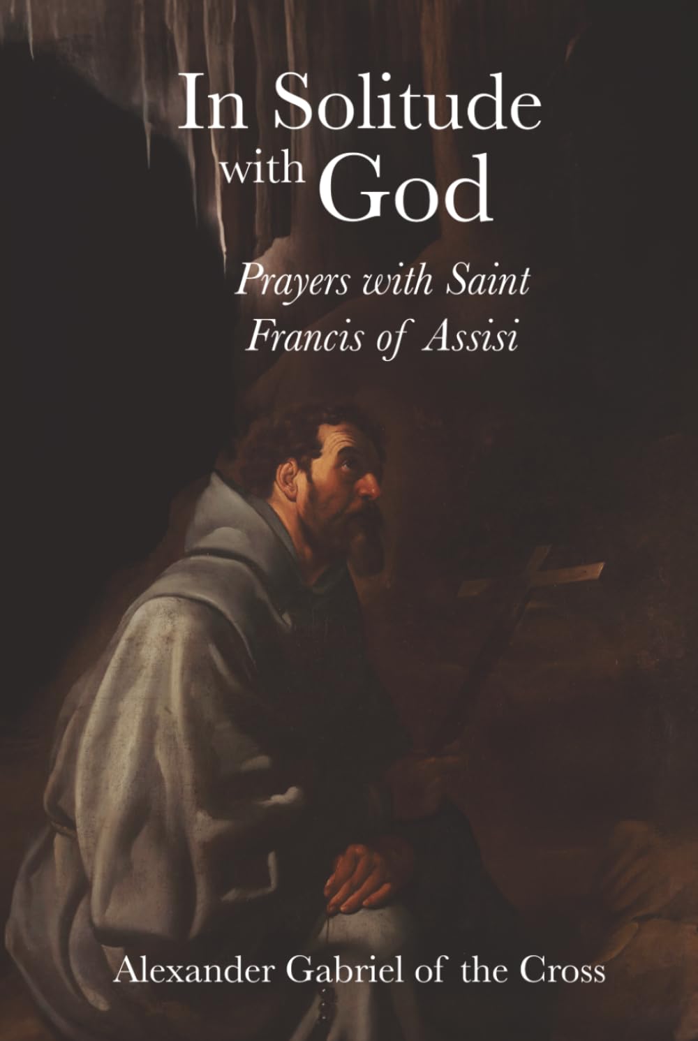 In Solitude with God: Prayers with Saint Francis of Assisi