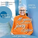 Alt genug, um mich jung zu fühlen