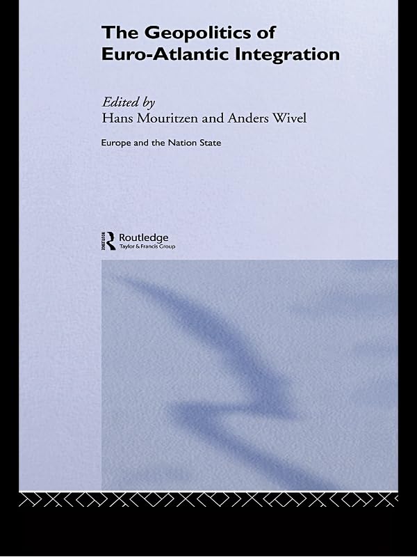 The Geopolitics of Euro-Atlantic Integration (Europe and the Nation State)      1st Edition, Kindle Edition