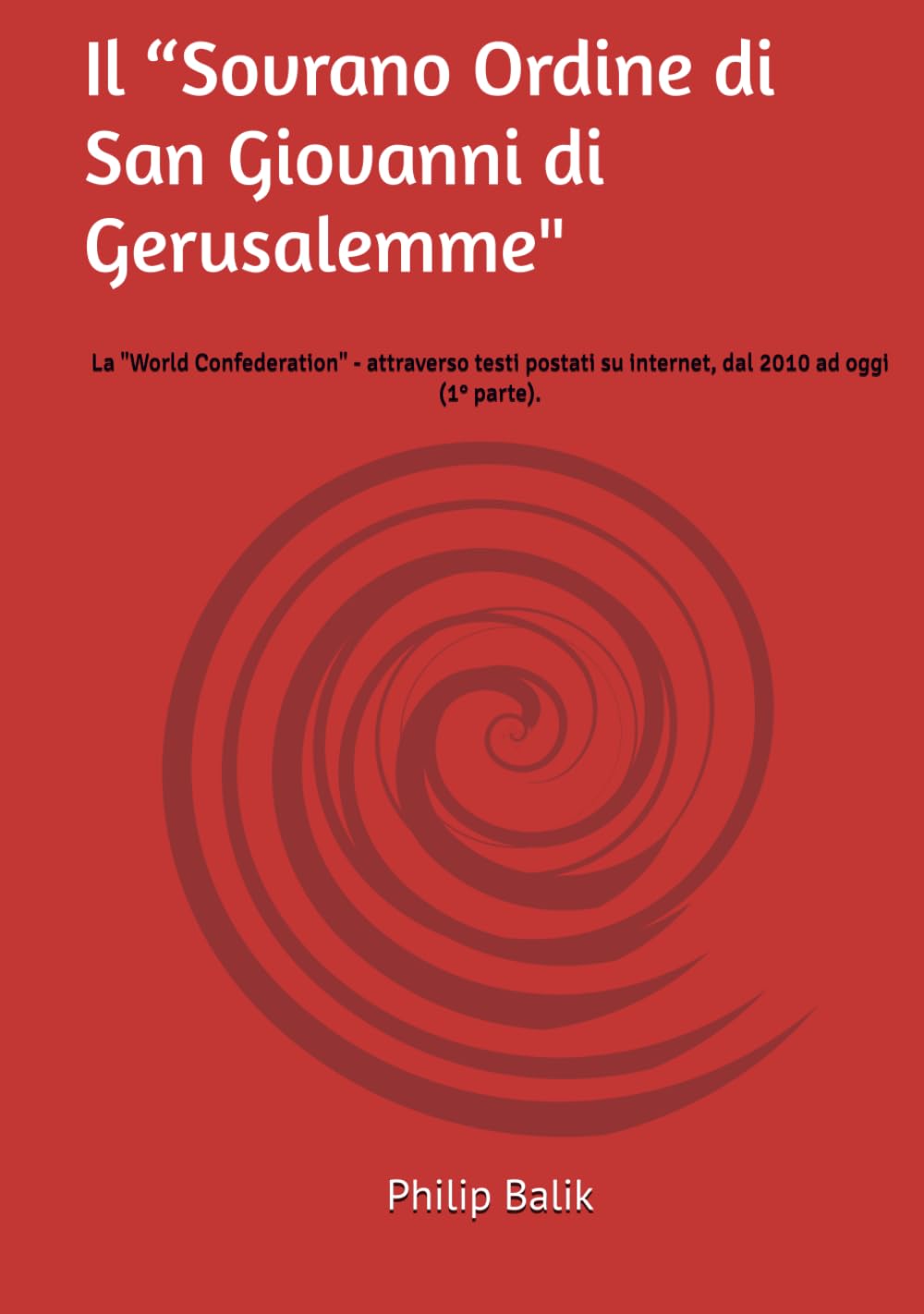 Il “Sovrano Ordine di San Giovanni di Gerusalemme": La "World Confederation" - attraverso testi postati su internet, dal 2010 ad oggi (1° parte). ... John of Jerusalem - *World Confederation*)