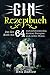 Gin Rezeptbuch: Das Gin Buch mit 64 wohlschmeckenden Cocktail Rezepten zum selber Mixen.