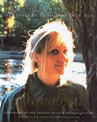 Eva Cassidy: Songbird - By Those Who Knew Her Authorised by Hugh and Barbara Cassidy