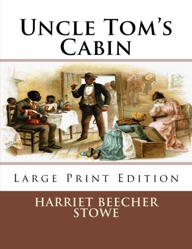 Uncle Tom's Cabin: Large Print Edition 1493626345 Book Cover