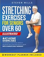 Stretching Exercises for Seniors Over 60: Simple At-Home Exercises to Increase Functional Mobility, Decrease Back Pain, and Injury Risk with 10-Minute ... Workout Planner Included (Seniors Exercises) B0BPGBV12Q Book Cover