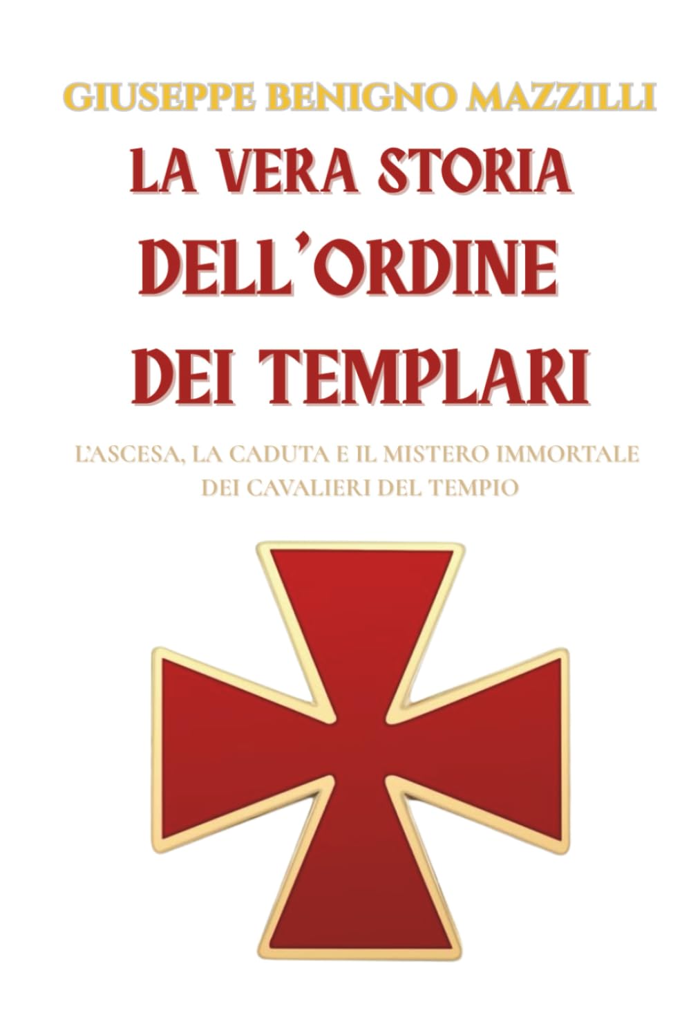 La vera storia dell’Ordine dei Templari: L’ascesa, la caduta e il mistero immortale dei Cavalieri del Tempio