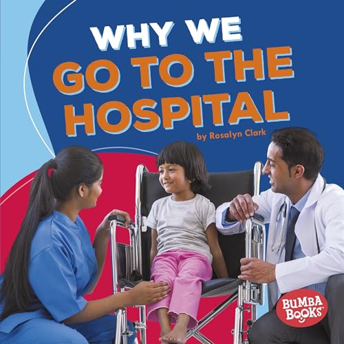 Why We Go to the Hospital (Bumba Books ® ― Health Matters)