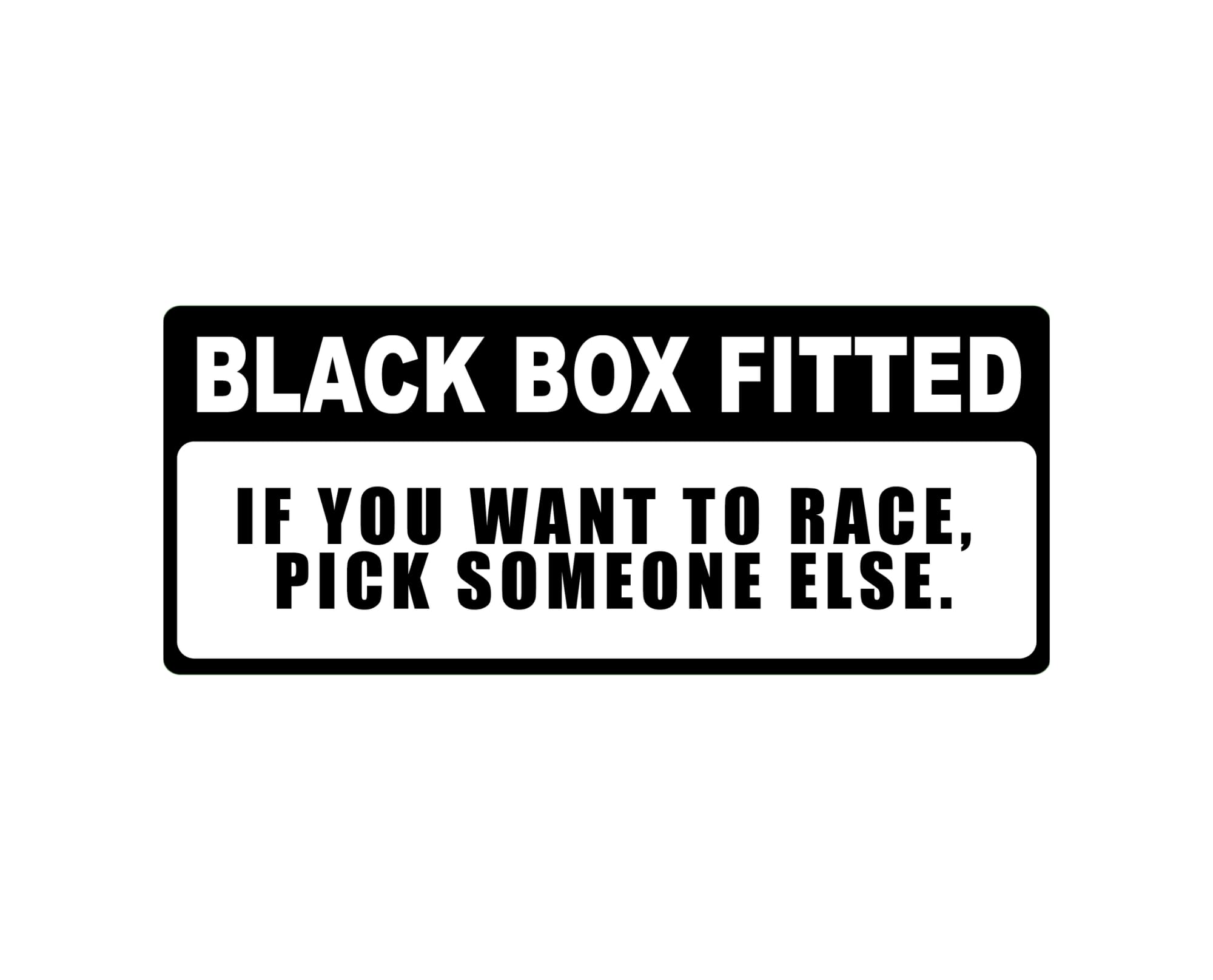 Black Box Fitted, If You Want to Race, Pick Someone Else Sticker – Sarcastic and Humor Car Bumper Sticker, Vinyl 6 x 2.5 Inch, Waterproof Decal for Cars, Vans, Windows