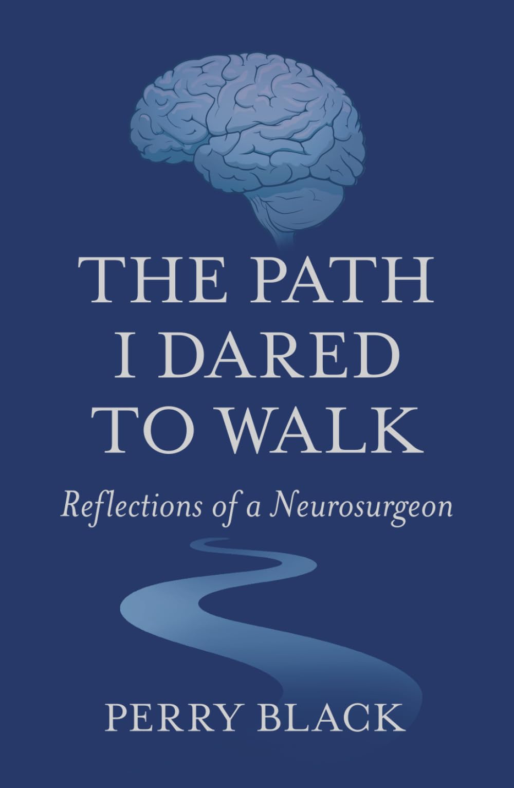 The Path I Dared to Walk: Reflections of a Neurosurgeon