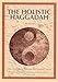 The Holistic Haggadah: How Will You Be Different This Passover Night? Traditional Haggadah with Original Commentary
