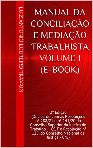 Manual da Conciliação e Mediação Trabalhista: De acordo com Resoluções nº 288/21 e 141/20 do Conselh