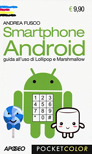 Smartphone Android. Guida all'uso di Lollipop e Marshmallow (Pocket color)