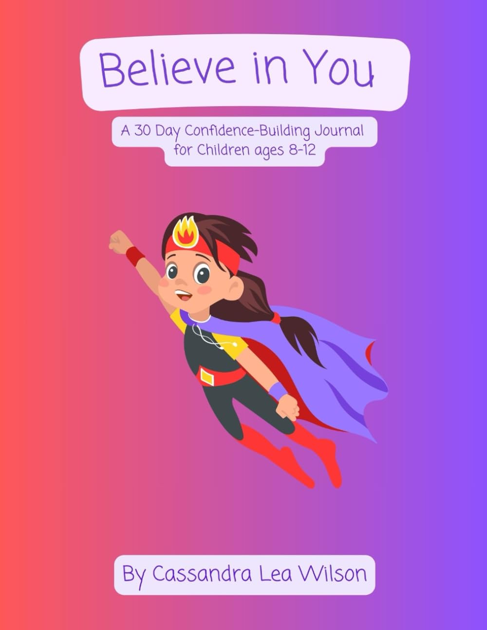 Believe in You: A 30 Day Confidence-Building Journal for Children ages 8–12