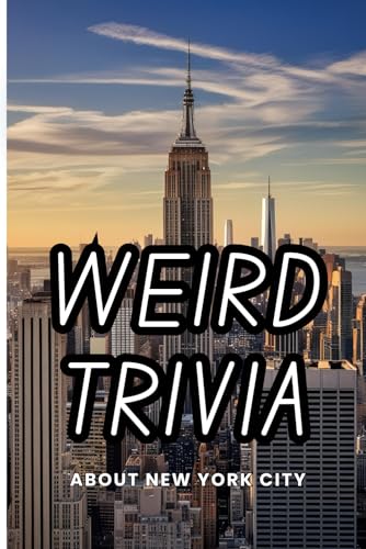 Weird Trivia About New York City: Curious and Interesting Facts About The Big Apple