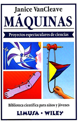 Maquinas. Proyectos Espectaculares (Biblioteca cientifica para ninos y jovenes)