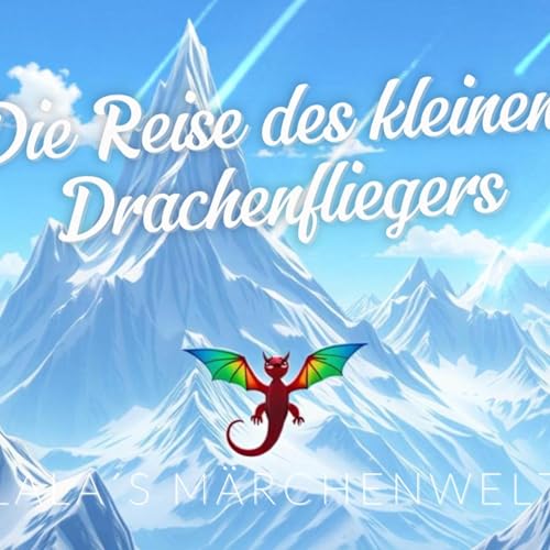 🌟 Kindergeschichten 🌟 Die Reise des kleinen Drachenfliegers 🌟 Märchen für Kinder 🌟 Hörspiel 🌟 cover art