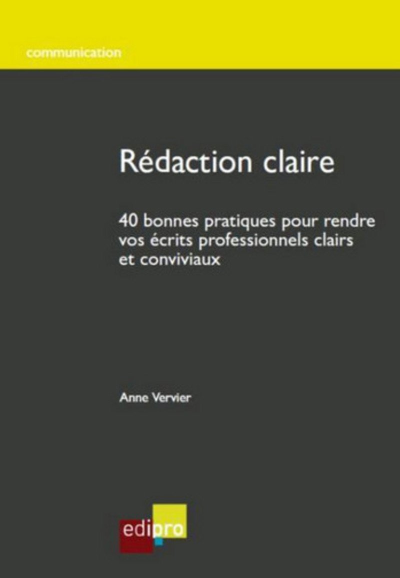 RÉDACTION CLAIRE: 40 bonnes pratiques pour rendre vos écrits professionnels clairs et conviviaux