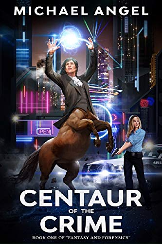 Centaur of the Crime: Book One of 'Fantasy and Forensics' (Fantasy & Forensics 1): An Epic Portal Fantasy Series