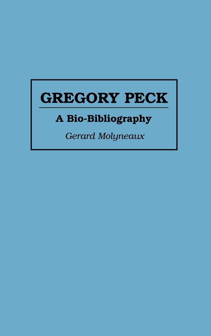 Gregory Peck: A Bio-Bibliography (Bio-Bibliographies in the Performing Arts)