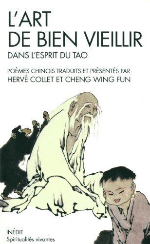 Télécharger L'Art de bien vieillir dans l'esprit du tao: Poèmes chinois traduits et présentés par Hervé Coll Francais PDF