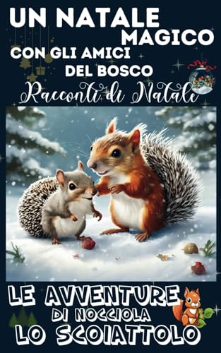 Le avventure di Nocciola lo scoiattolo: Un Natale magico con gli amici del bosco | 24 bellissimi incontri fino a Natale | ogni giorno il tuo calendario dell'avvento da 3 anni in s