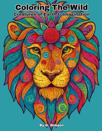 Coloring The Wild: Creatures of Earth & Imagination