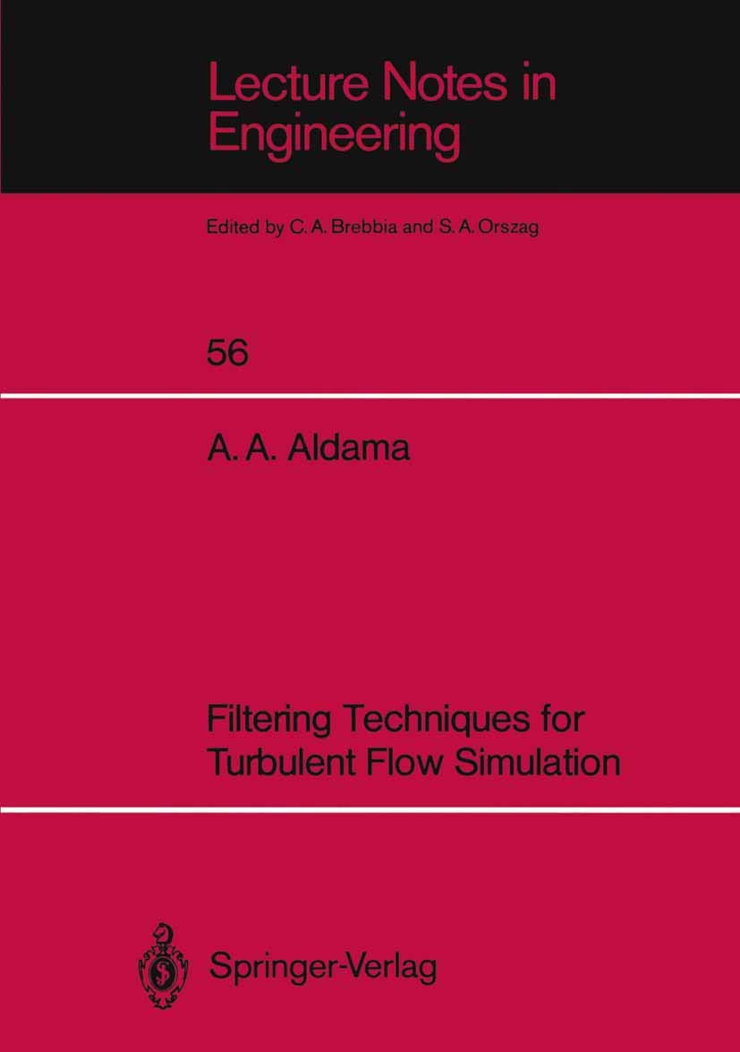 Filtering Techniques for Turbulent Flow Simulation (Lecture Notes in Engineering) (Lecture Notes in Engineering, 56, Band 56)