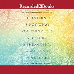 The Internet Is Not What You Think It Is Audiolibro Por Justin E. H. Smith arte de portada