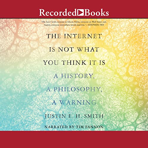 The Internet Is Not What You Think It Is by Justin E. H. Smith episode artwork