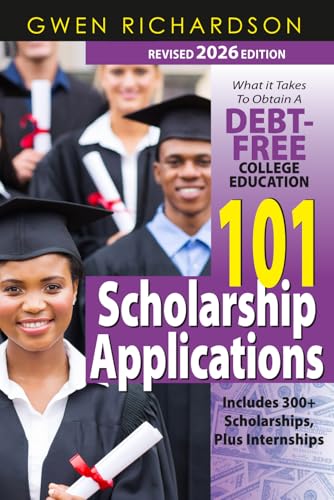 101 Scholarship Applications - 2026 Edition: What It Takes to Obt...