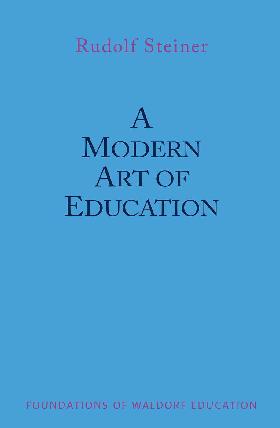 Buy A Modern Art of Education: Lectures Presented in Ilkley, Yorkshire, August 5-17, 1923: (Cw 307) Volume 17 (Foundations of Waldorf Education) — BookShops.in