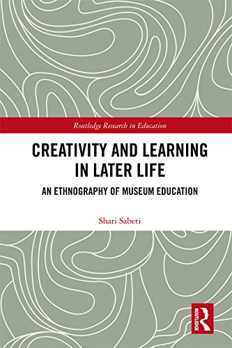 Creativity and Learning in Later Life: An Ethnography of Museum Education (Routledge Research in Education)