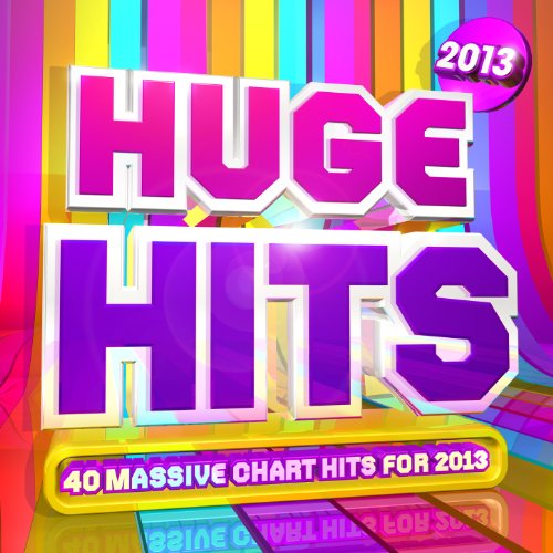 Huge Hits 2013 40 Massive Chart Hits for 2013 ! by Chart Hits