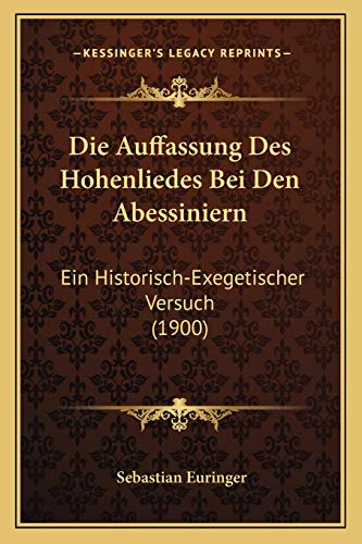 Die Auffassung Des Hohenliedes Bei Den Abessiniern: Ein Historisch-Exegetischer Versuch (1900) (German Edition)