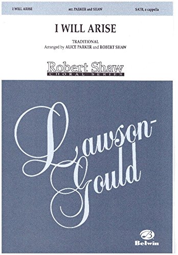I Will Arise (Four-part Chorus of Mixed Voices a cappella) I Will Arise (Four-part Chorus of Mixed Voices a cappella)