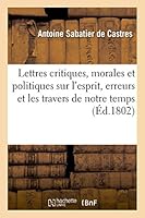 Lettres Critiques, Morales Et Politiques Sur L'Esprit, Les Erreurs Et Les Travers de Notre Temps 2013527284 Book Cover