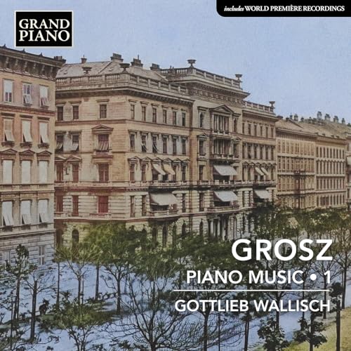Wilhelm Grosz: Piano Music, Vol. 1