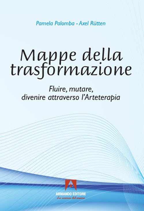 Mappe della trasformazione. Fluire, mutare, divenire attraverso l'arteterap