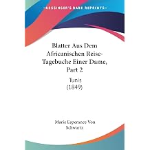 Blatter Aus Dem Africanischen Reise-Tagebuche Einer Dame, Part 2 Tunis 1849 German Edition